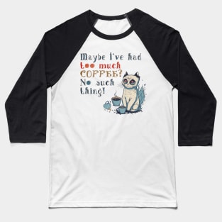 Too Much Coffee Crazy Eyes Cat Baseball T-Shirt